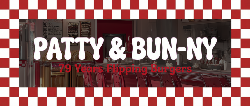 PATTY & BUN-NY - 79 Years Flipping Burgers